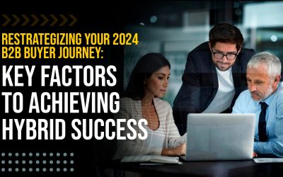 Restrategizing Your 2024 B2B Buyer Journey: Key Factors to Achieving Hybrid Success